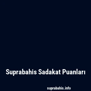 Suprabahis Sadakat Puanları